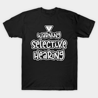 Warning Selective Hearing Funny Adulting T-Shirt